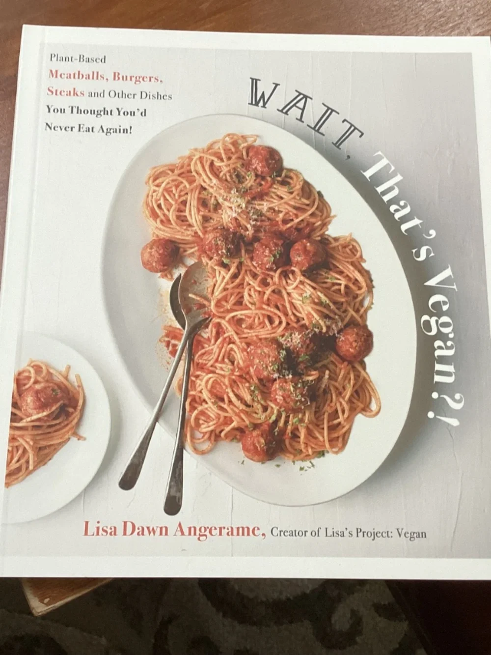 Wait, That's Vegan?! Cookbook by Lisa Dawn Angerame NEW